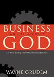 Business for the Glory of God: The Bible's Teaching on the Moral Goodness of Business