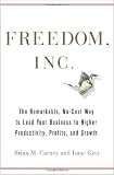 Freedom, Inc.: The Free your Employees and Let Them Lead Your Business to Higher Productivity, Profits, and Growth