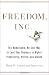 Freedom, Inc.: Free Your Employees and Let Them Lead Your Business to Higher Productivity, Profits, and Growth