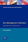 Key Management Decisions: Management Masterclass: Tools and Techniques of the Executive Decision-Maker (FT Management Masterclass)