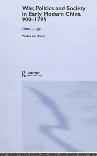War, Politics and Society in Early Modern China, 900-1795 (Warfare and History)