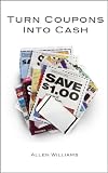 Turn Coupons Into Cash: A Budget-Stretching Beginner's Guide to Couponing