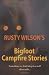 Rusty Wilson's Bigfoot Campfire Stories