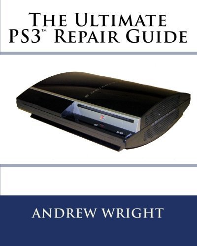 The Ultimate PS3(tm) Repair Guide by Andrew Wright (2010-04-19)