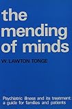 The mending of minds : psychiatric illness and its treatment: a guide for families and patients