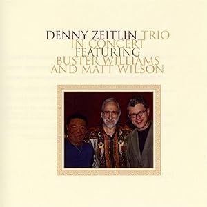 Denny Zeitlin Trio in Concert Featuring Buster Williams and Matt Wilson by Denny Zeitlin (Audio CD - 2009)