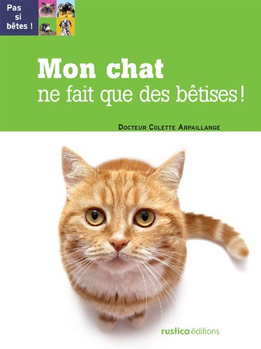 Mon chat ne fait que des bêtises ! (Pas si bêtes !) (French Edition)