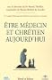Etre m�decin et chr�tien aujourd'hui