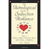 the astrological guide to seduction and romance how to love libra turn on a taurus and seduce a sagittarius