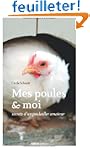 Mes poules et moi : Secrets d'un poul...