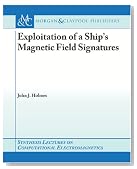 Exploitation of a Ship's Magnetic Field Signatures (Synthesis Lectures on Computational Electromagnetics)