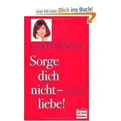 Sorge dich nicht - liebe!: 1000 Fragen und Antworten aus "Lust & Liebe": 1000 Fragen und Antworten aus "Lust & Liebe"