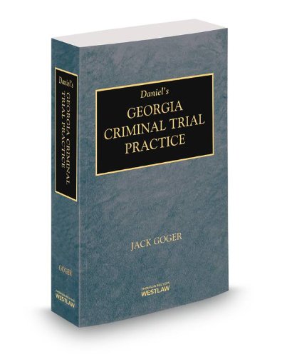 Daniel's Georgia Criminal Trial Practice, 2013-2014 ed.