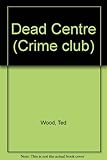Dead centre : featuring Reid Bennett and Sam