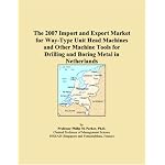 The 2007 Import and Export Market for Way-Type Unit Head Machines and Other Machine Tools for Drilling and Boring Metal in Netherlands book cover