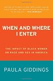 When and Where I Enter: The Impact of Black Women on Race and Sex in America