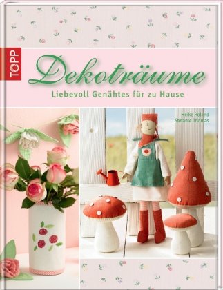 Dekotr&auml;ume: Liebevoll Gen&auml;htes f&uuml;r Zuhause