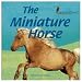 The Miniature Horse (The Library of Horses)