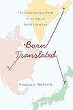 Born translated : the contemporary novel in an age of world literature