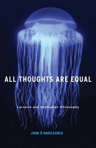 all thoughts are equal laruelle and nonhuman philosophy posthumanities