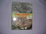 Books : Britain's Railways from the Air, Then and Now: v. 1 (Aerofilms Guide)