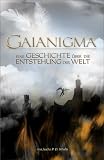 GAIANIGMA - Eine Geschichte &uuml;ber die Entstehung der Welt - Jascha P. D. Schulte