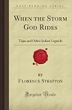 When the Storm God Rides: Tejas and Other Indian Legends (Forgotten Books)