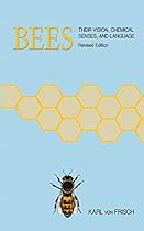 Bees: Their Vision, Chemical Senses, and Language Bees: Their Vision, Chemical Senses, and Language