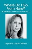 Where Do I Go From Here?: A Simone Dickerson Novel: (Volume 2)