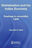 Globalization and the Indian Economy: Roadmap to a Convertible Rupee (Routledge Studies in the Growth Economies of Asia)