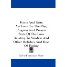 Feasts And Fasts: An Essay On The Rise, Progress And Present State Of The Laws Relating To... by Edward Vansittart Neale