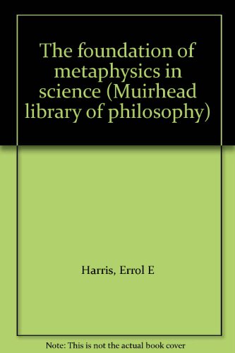 The foundation of metaphysics in science (Muirhead library of philosophy)