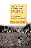 Descolonizando el feminismo / Feminism Decolonization: Teorias y practicas desde los margenes / Theories and Practices from the Margins (Feminismos / Feminisms) (Spanish Edition)