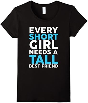 Every Short Girl Needs A Tall Best Friend BFF T-Shirt - Female Small - Black