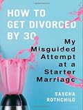 How to Get Divorced by 30: My Misguided Attempt at a Starter Marriage