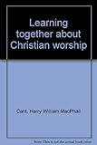 Learning together about Christian worship