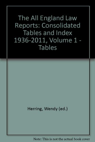 The All England Law Reports: Consolidated Tables and Index 1936-2011, Volume 1 - Tables