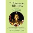 The Blossom of Buddha, Book One: The Prince, A Novel of the Life of Gautama Based on the Pali Canon and Other Buddhist... by Louise Ireland-Frey