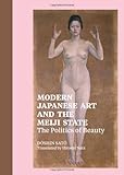 Modern Japanese Art and the Meiji State: The Politics of Beauty
