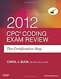 CPC Coding Exam Review 2012: The Certification Step, 1e