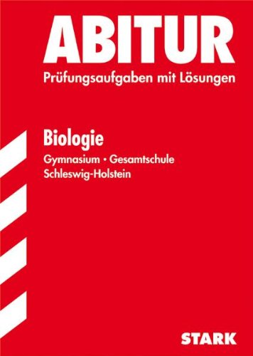 Stark-Verlagsgesellschaft mbH & Co. KG Abitur-Pr&uuml;fungsaufgaben Schleswig-Holstein; Biologie; Jahrg&auml;nge 2008-2010, Pr&uuml;fungsaufgaben mit L&ouml;sungen