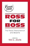 Ross for Boss: The Perot Phenomena and beyond (Suny Series on the Presidency)