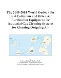 The 2009-2014 World Outlook for Dust Collection and Other Air Purification Equipment for Industrial Gas Cleaning Systems for Cleaning Outgoing Air