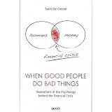 When good people do bad things : illustrations of the psychology behind the financial crisis