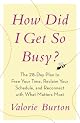 How Did I Get So Busy?: The 28-day Plan to Free Your Time, Reclaim Your Schedule, and Reconnect with What Matters Most