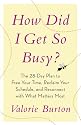 How Did I Get So Busy?: The 28-day Plan to Free Your Time, Reclaim Your Schedule, and Reconnect with What Matters Most