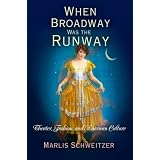 When Broadway Was the Runway: Theater, Fashion, and American Culture