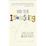 How To Be Interesting: Simple Ways to Increase You&hellip by David Gillespie