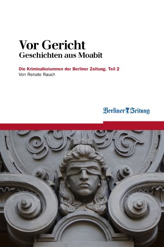 Vor Gericht: Geschichten aus Moabit. Teil 2 (Berliner Zeitung E-Books 5) (German Edition)
