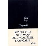 Nagasaki - GRAND PRIX DU ROMAN DE L'ACADEMIE FRANCAISE 2010par Eric Faye